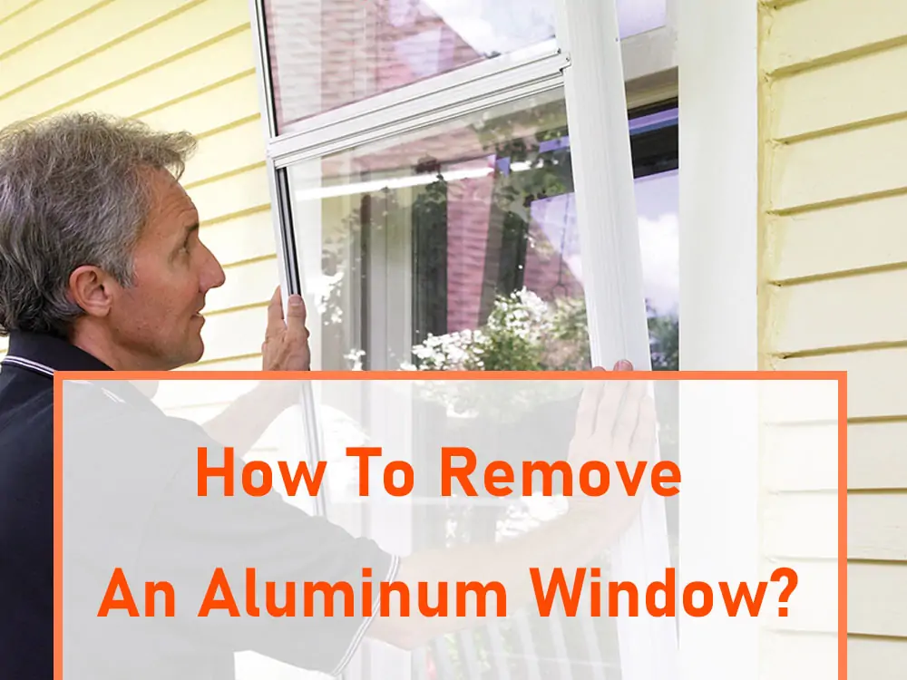 how to remove an aluminum window