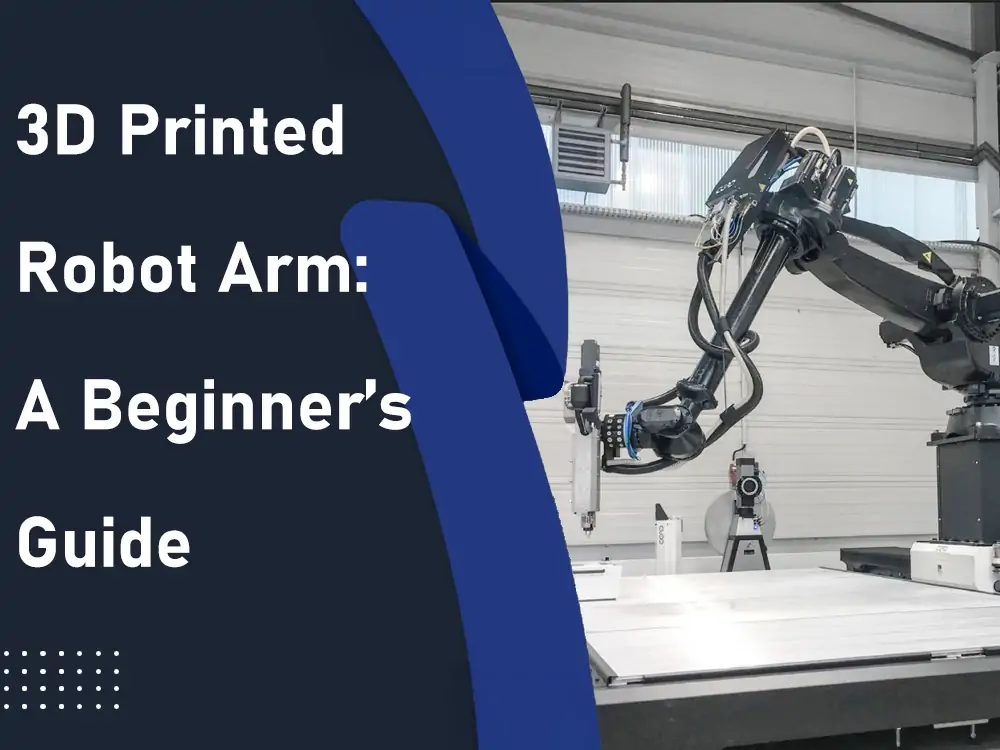 3d printed robot arm a beginner's guide